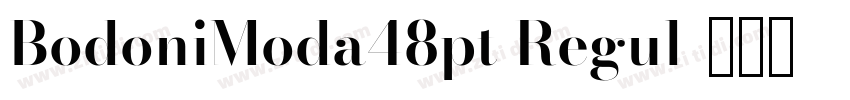 BodoniModa48pt Regul字体转换 BodoniModa48pt Regul字体转换